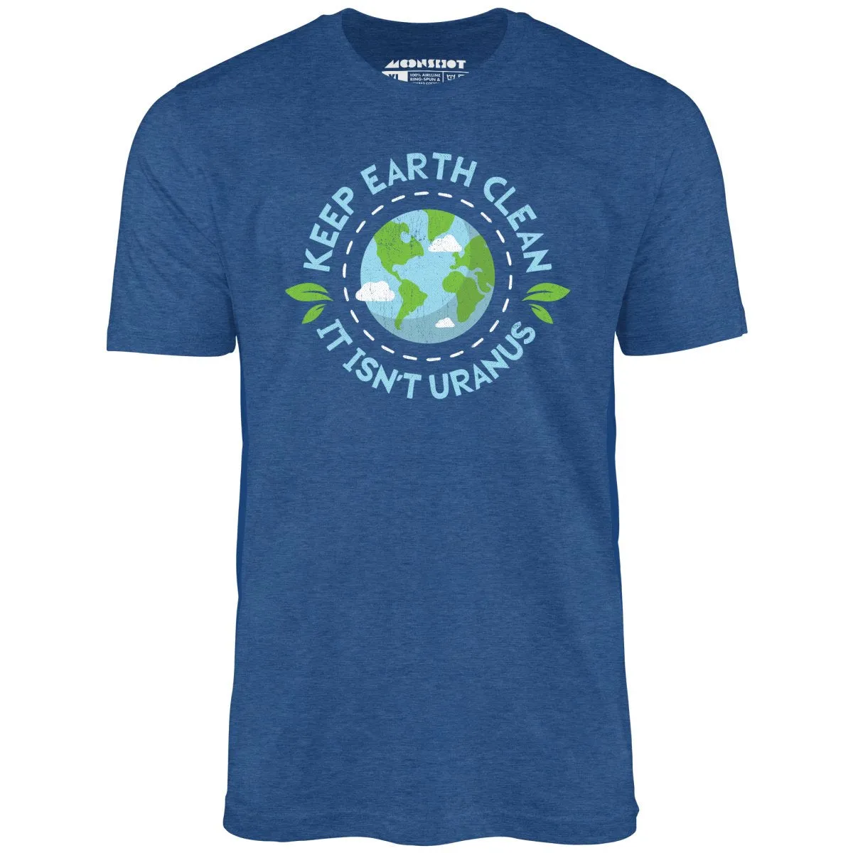 Keep Earth Clean It Isn't Uranus - Unisex T-Shirt